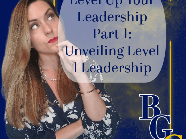 Level Up Your Leadership Part 1: Unveiling Level 1&nbsp;Leadership